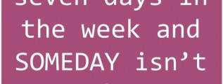 Seven days someday quote