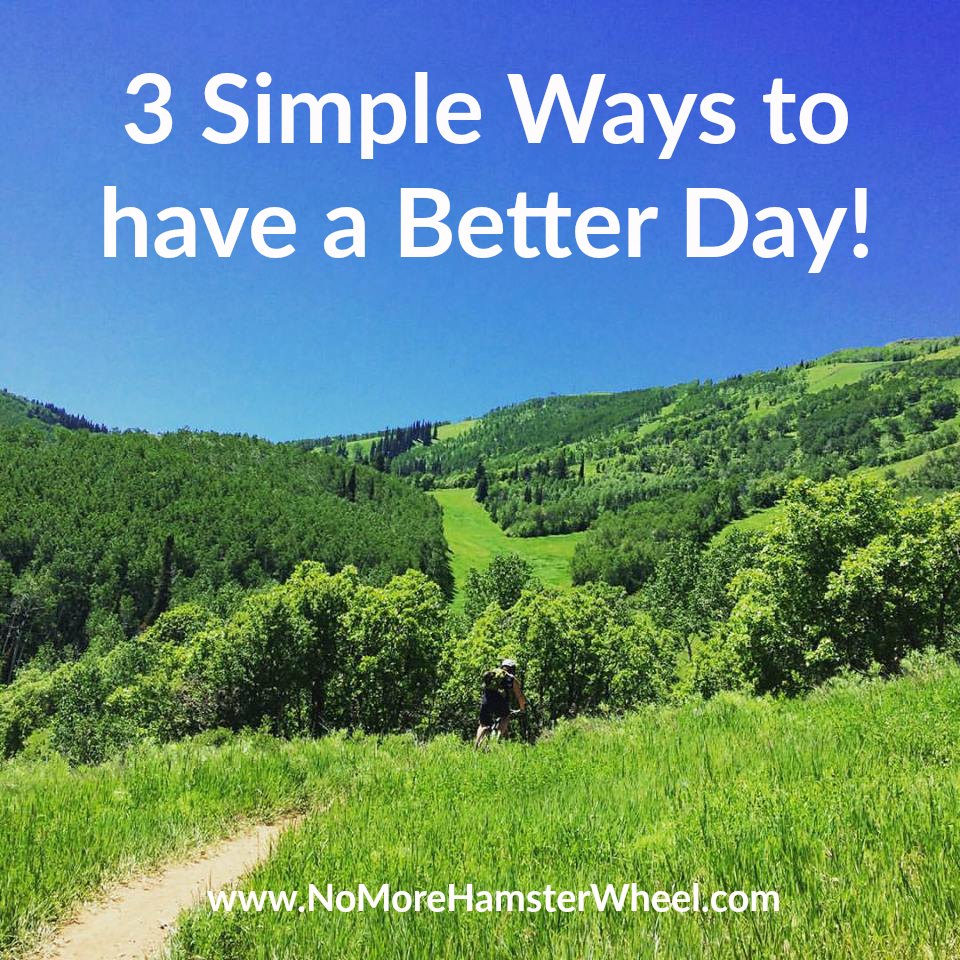 3 Simple Ways to Have a Better Day