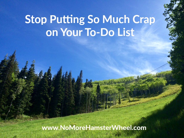 Stop Putting So Much Crap on Your To-Do List